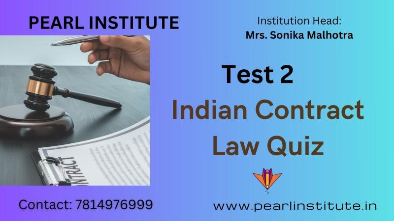 Test 2 of Indian Contract Act 1872 Quiz by Pearl Institute Batala